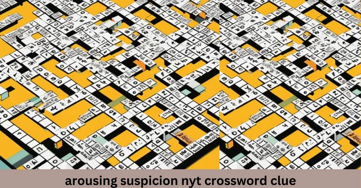 Arousing Suspicion NYT Crossword Clue