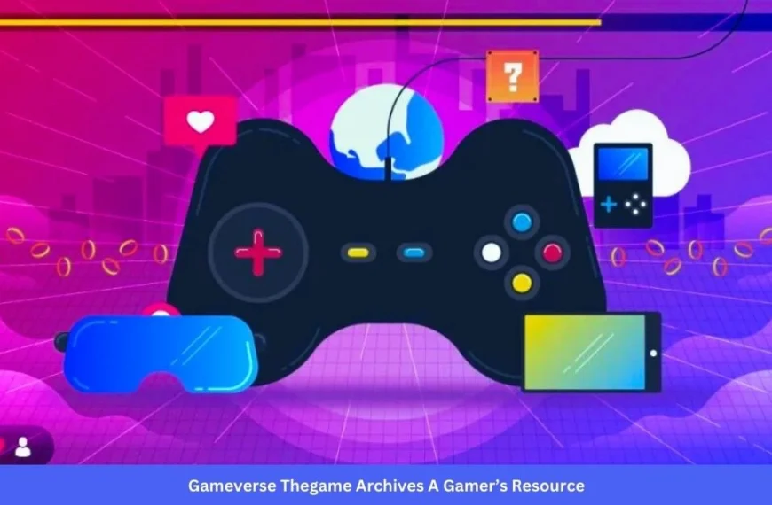 Gameverse Thegame Archives A Gamer’s Resource