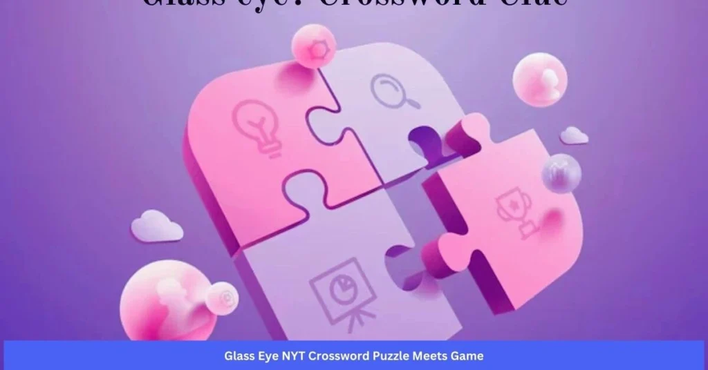 Glass Eye NYT Crossword