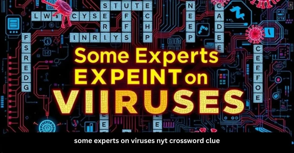 Some Experts on Viruses NYT Crossword Clue